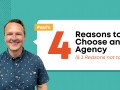 4 Reasons to Choose an Agency, (and 3 Reasons not to!)