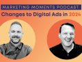 The Biggest Changes with Digital Ads in 2024